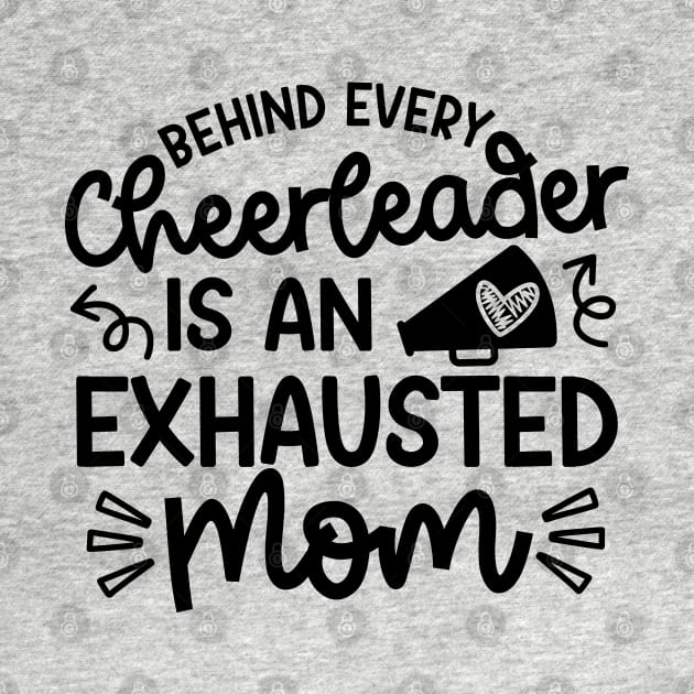 Behind Every Cheerleader Is An Exhausted Mom Cheer Cute Funny by GlimmerDesigns